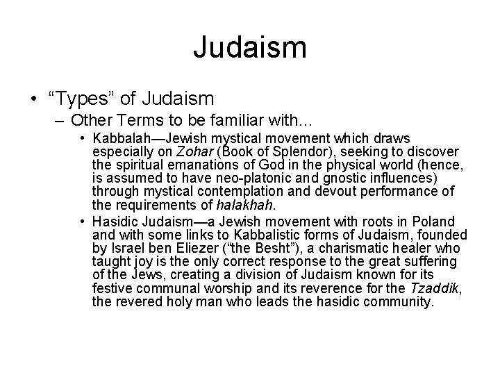 Judaism • “Types” of Judaism – Other Terms to be familiar with… • Kabbalah—Jewish