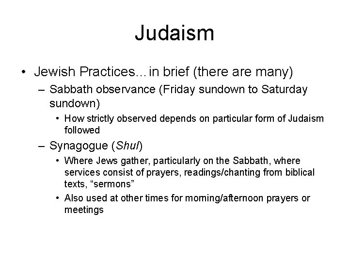 Judaism • Jewish Practices…in brief (there are many) – Sabbath observance (Friday sundown to
