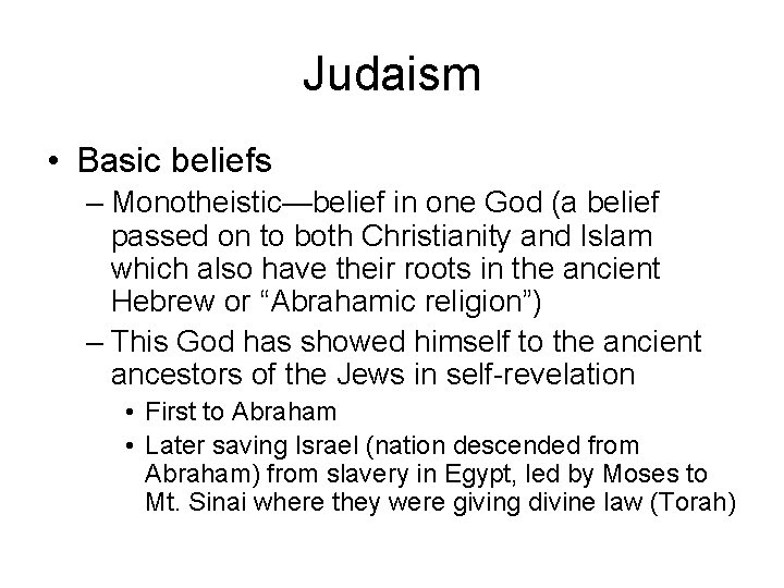 Judaism • Basic beliefs – Monotheistic—belief in one God (a belief passed on to