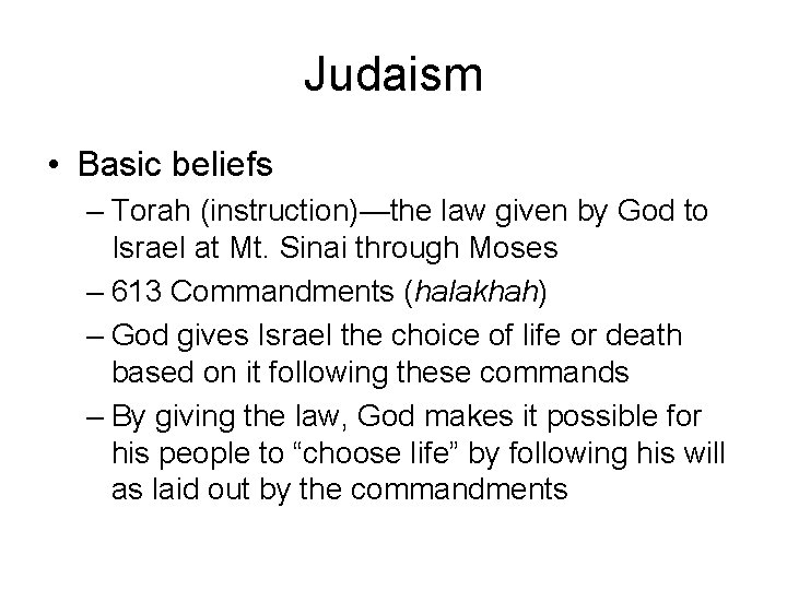 Judaism • Basic beliefs – Torah (instruction)—the law given by God to Israel at