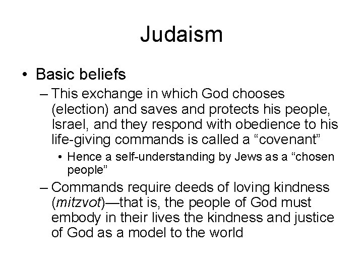 Judaism • Basic beliefs – This exchange in which God chooses (election) and saves