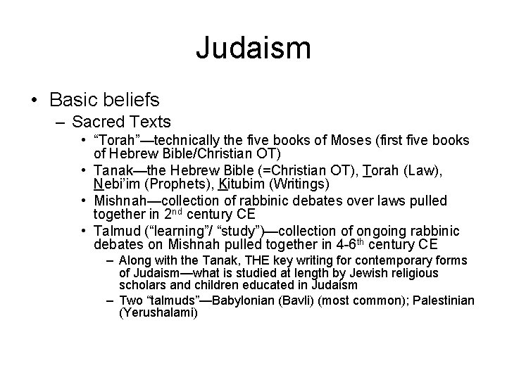 Judaism • Basic beliefs – Sacred Texts • “Torah”—technically the five books of Moses