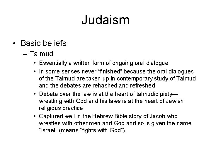 Judaism • Basic beliefs – Talmud • Essentially a written form of ongoing oral