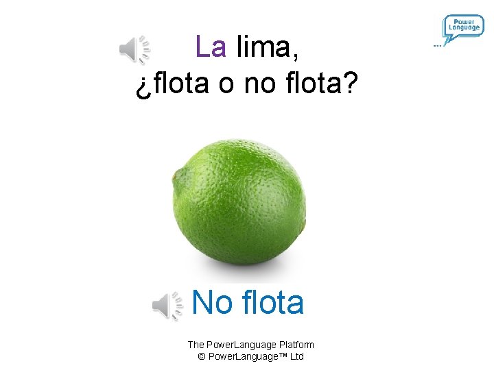 La lima, ¿flota o no flota? No flota The Power. Language Platform © Power.