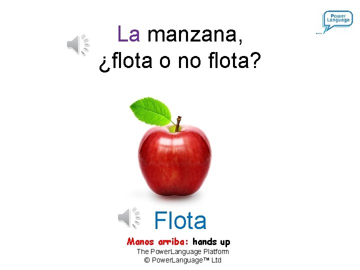 La manzana, ¿flota o no flota? Flota Manos arriba: hands up The Power. Language