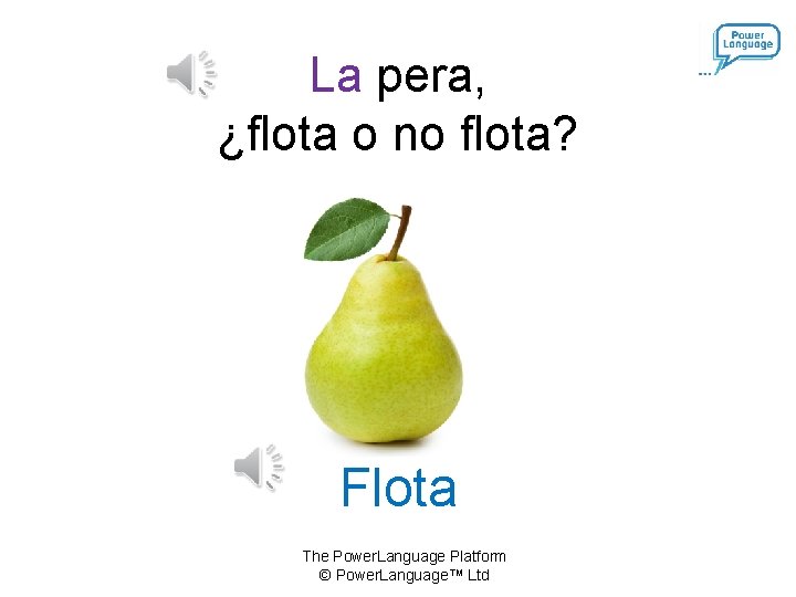 La pera, ¿flota o no flota? Flota The Power. Language Platform © Power. Language™