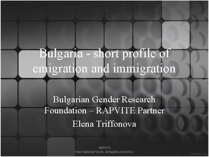 Bulgaria - short profile of emigration and immigration Bulgarian Gender Research Foundation – RAPVITE