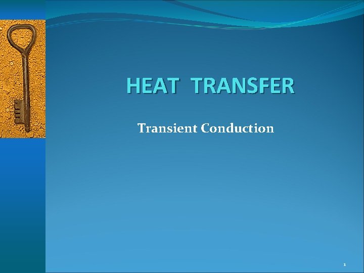 HEAT TRANSFER Transient Conduction 1 