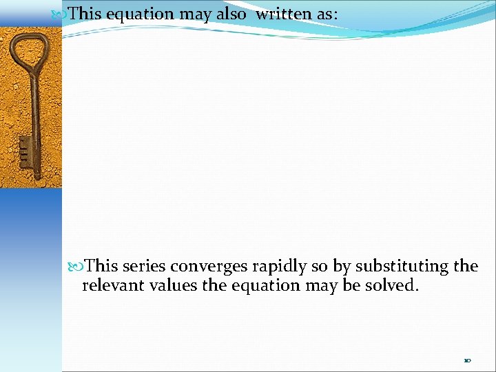  This equation may also written as: This series converges rapidly so by substituting