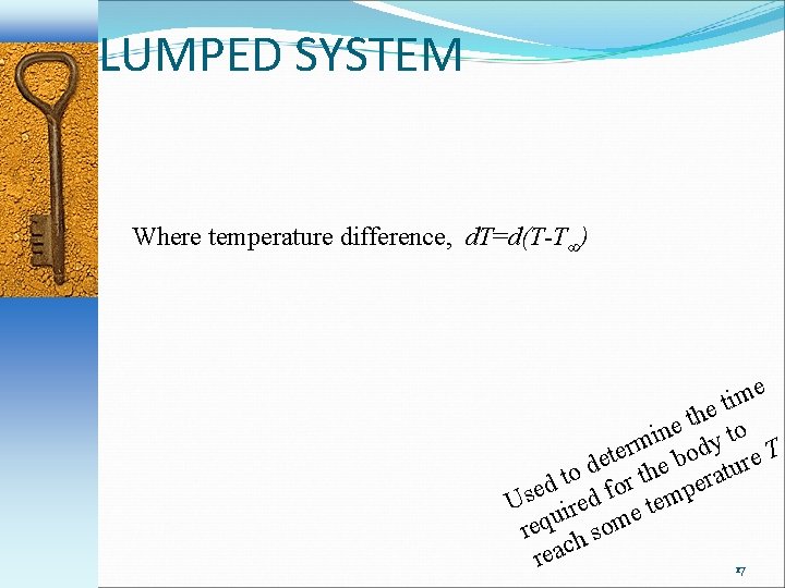 LUMPED SYSTEM Where temperature difference, d. T=d(T-T∞) me i t the o e in