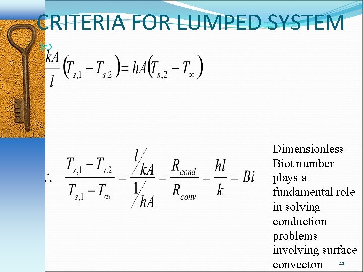 CRITERIA FOR LUMPED SYSTEM Dimensionless Biot number plays a fundamental role in solving conduction