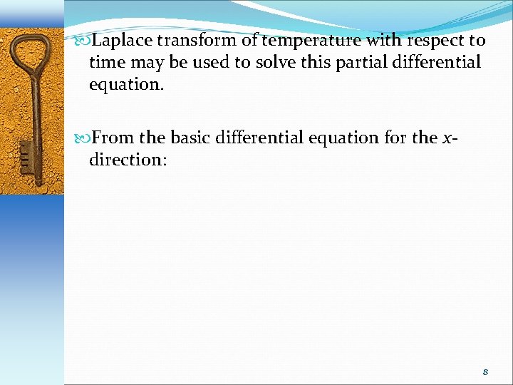  Laplace transform of temperature with respect to time may be used to solve