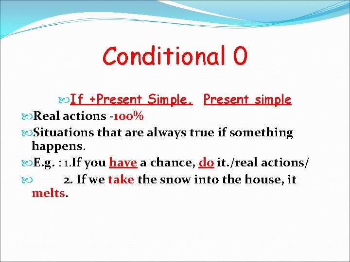 Conditional 0 If +Present Simple, Present simple Real actions -100% Situations that are always