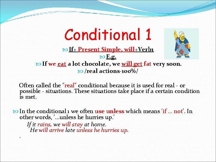 Conditional 1 If+ Present Simple, will+Verb 1 E. g. If we eat a lot