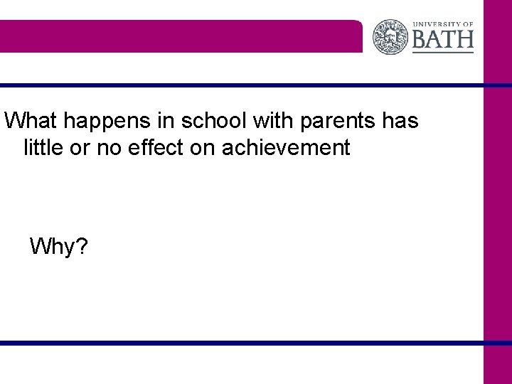 Parental Involvement in schools What happens in school with parents has little or no