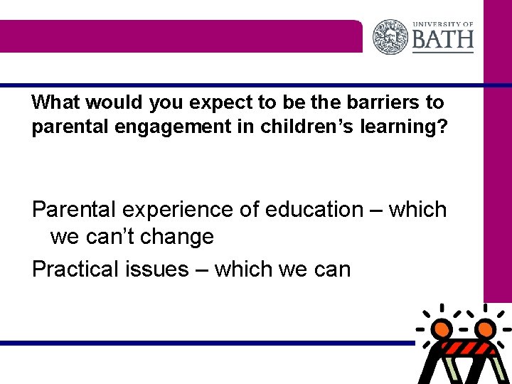 What would you expect to be the barriers to parental engagement in children’s learning?