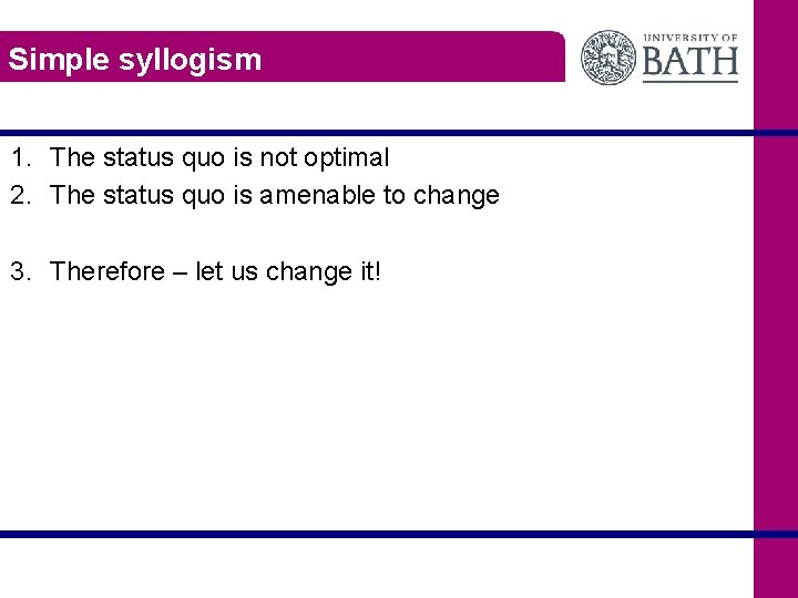 Simple syllogism 1. The status quo is not optimal 2. The status quo is