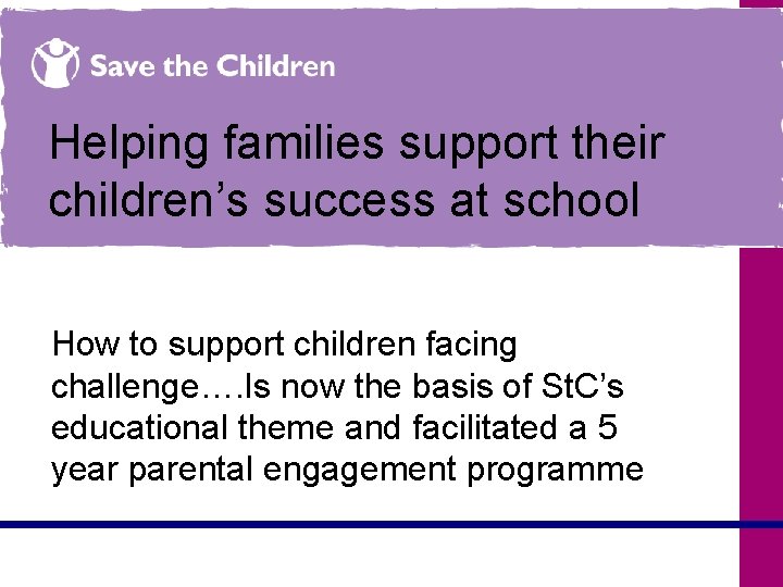 Helping families support their children’s success at school How to support children facing challenge….