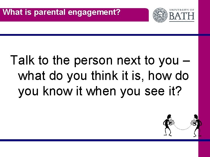 What is parental engagement? Talk to the person next to you – what do