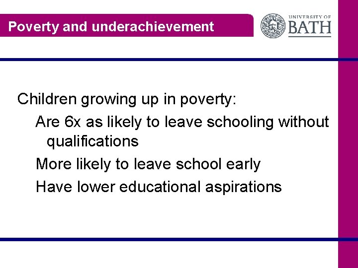 Poverty and underachievement Children growing up in poverty: Are 6 x as likely to