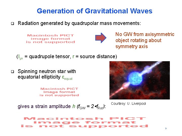 Generation of Gravitational Waves q Radiation generated by quadrupolar mass movements: No GW from