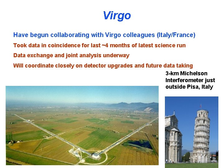 Virgo Have begun collaborating with Virgo colleagues (Italy/France) Took data in coincidence for last