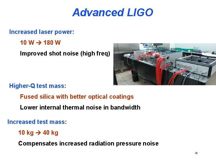 Advanced LIGO Increased laser power: 10 W 180 W Improved shot noise (high freq)