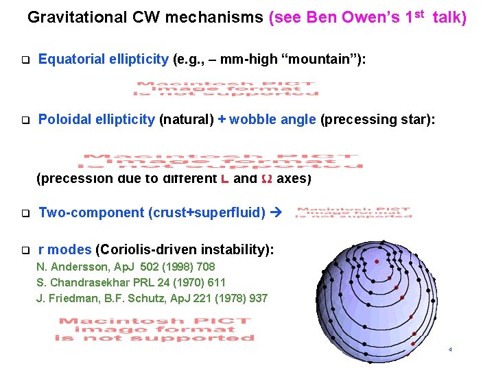 Gravitational CW mechanisms (see Ben Owen’s 1 st talk) q Equatorial ellipticity (e. g.