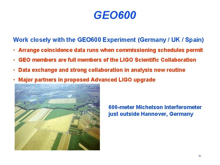 GEO 600 Work closely with the GEO 600 Experiment (Germany / UK / Spain)