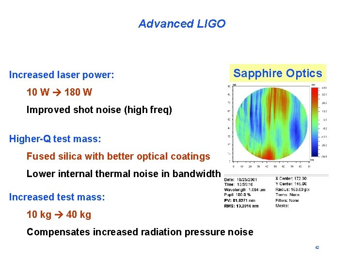 Advanced LIGO Increased laser power: Sapphire Optics 10 W 180 W Improved shot noise
