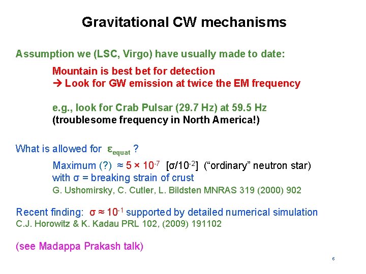 Gravitational CW mechanisms Assumption we (LSC, Virgo) have usually made to date: Mountain is