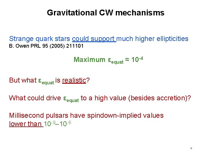 Gravitational CW mechanisms Strange quark stars could support much higher ellipticities B. Owen PRL