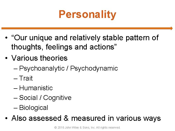 Personality • “Our unique and relatively stable pattern of thoughts, feelings and actions” • Personality • “Our unique and relatively stable pattern of thoughts, feelings and actions” •