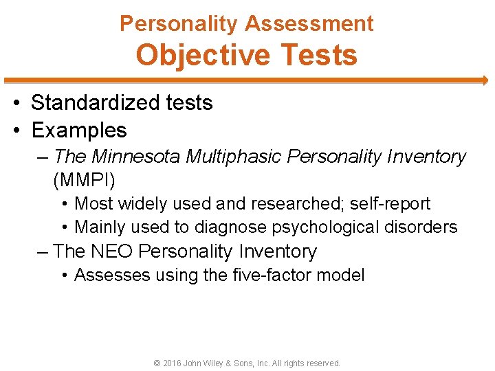 Personality Assessment Objective Tests • Standardized tests • Examples – The Minnesota Multiphasic Personality