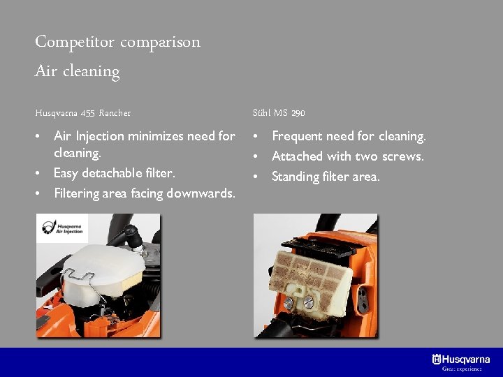 Competitor comparison Air cleaning Husqvarna 455 Rancher Stihl MS 290 • Air Injection minimizes