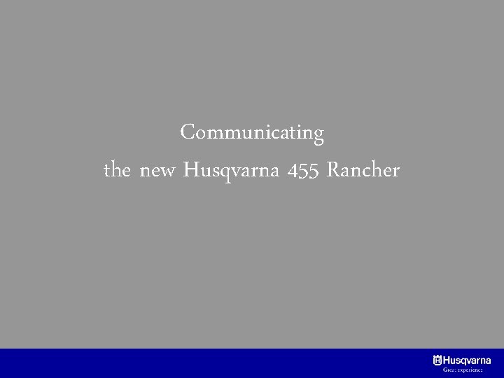 Communicating the new Husqvarna 455 Rancher 