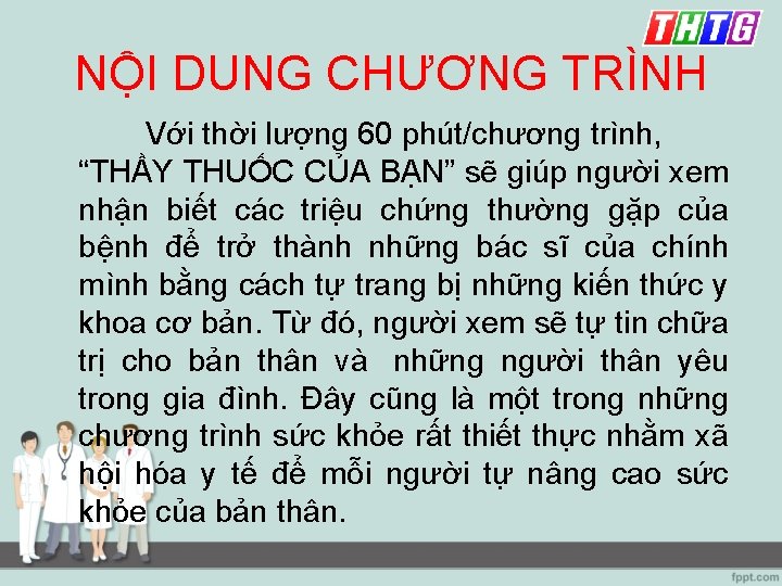 NỘI DUNG CHƯƠNG TRÌNH Với thời lượng 60 phút/chương trình, “THẦY THUỐC CỦA BẠN”