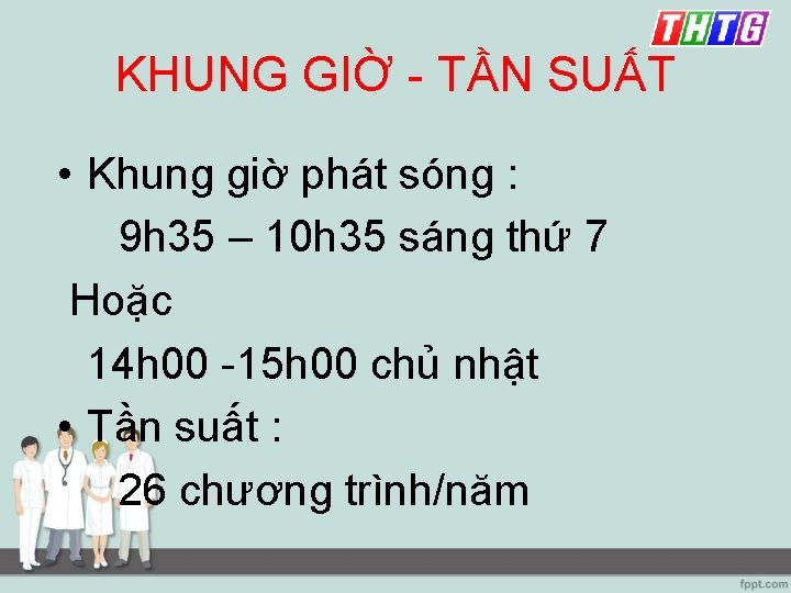 KHUNG GIỜ - TẦN SUẤT • Khung giờ phát sóng : 9 h 35