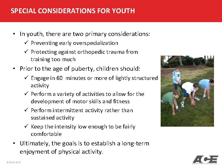 SPECIAL CONSIDERATIONS FOR YOUTH • In youth, there are two primary considerations: ü Preventing