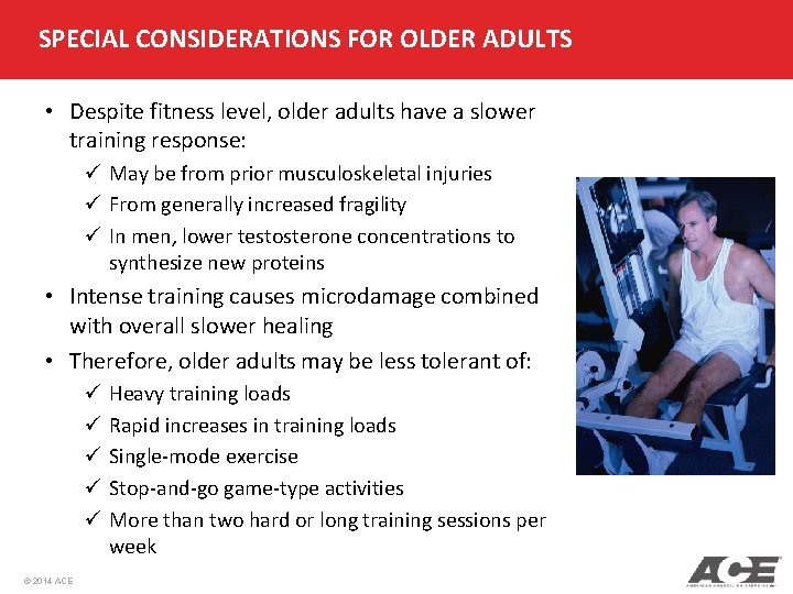 SPECIAL CONSIDERATIONS FOR OLDER ADULTS • Despite fitness level, older adults have a slower