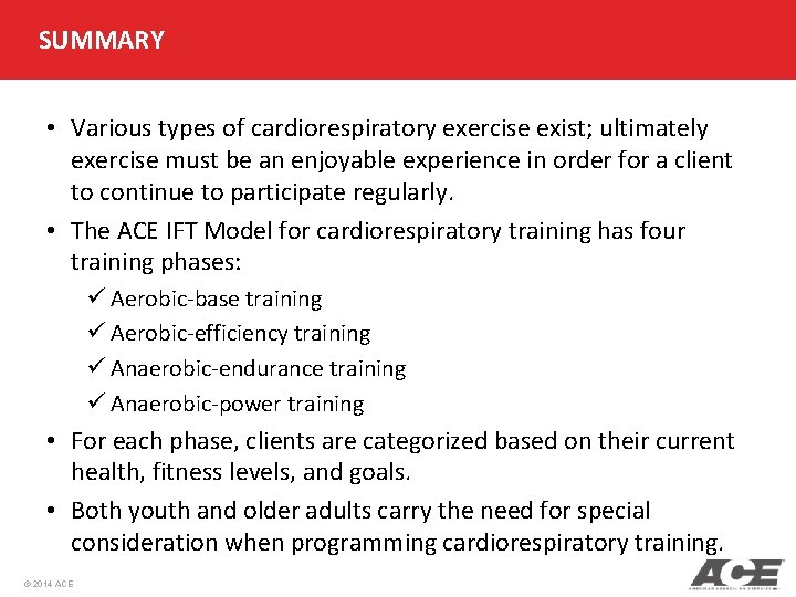 SUMMARY • Various types of cardiorespiratory exercise exist; ultimately exercise must be an enjoyable