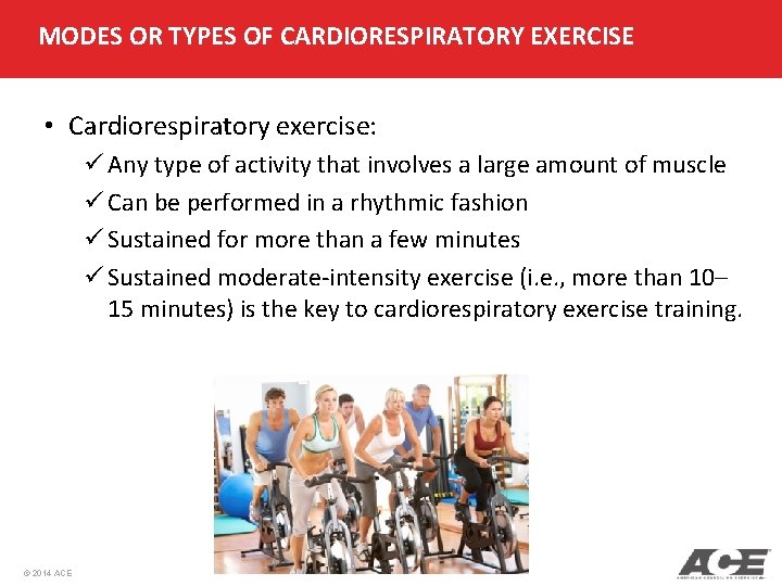 MODES OR TYPES OF CARDIORESPIRATORY EXERCISE • Cardiorespiratory exercise: ü Any type of activity