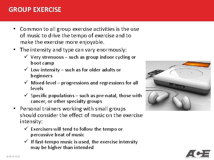 GROUP EXERCISE • Common to all group exercise activities is the use of music