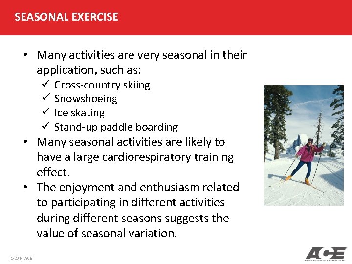 SEASONAL EXERCISE • Many activities are very seasonal in their application, such as: ü