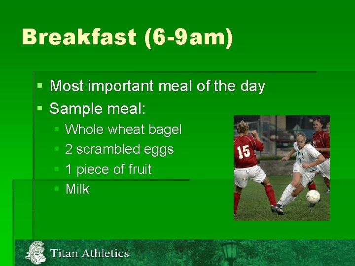 Breakfast (6 -9 am) § Most important meal of the day § Sample meal: