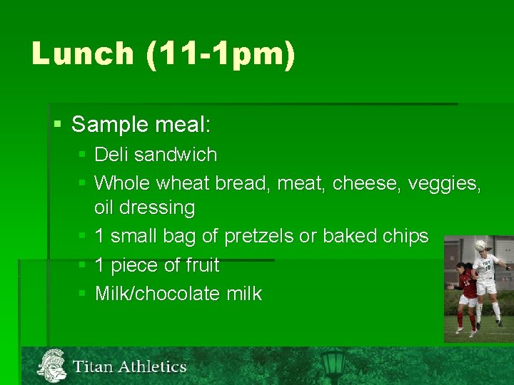 Lunch (11 -1 pm) § Sample meal: § Deli sandwich § Whole wheat bread,