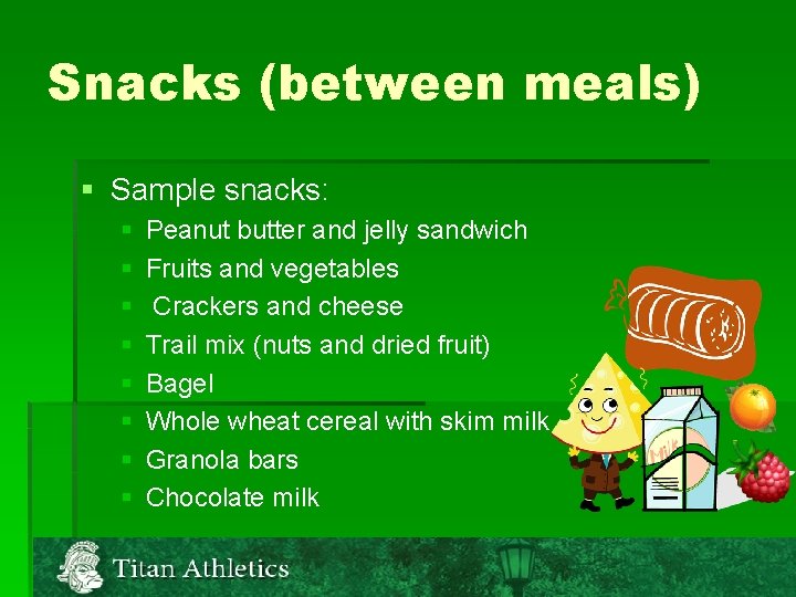 Snacks (between meals) § Sample snacks: § § § § Peanut butter and jelly