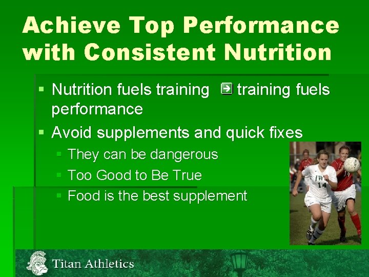 Achieve Top Performance with Consistent Nutrition § Nutrition fuels training fuels performance § Avoid