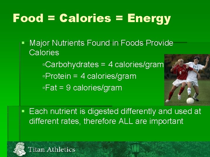 Food = Calories = Energy § Major Nutrients Found in Foods Provide Calories ▫Carbohydrates