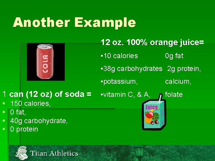 Another Example 12 oz. 100% orange juice= • 10 calories 0 g fat •